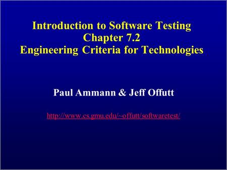 Introduction to Software Testing Chapter 7.2 Engineering Criteria for Technologies Paul Ammann & Jeff Offutt