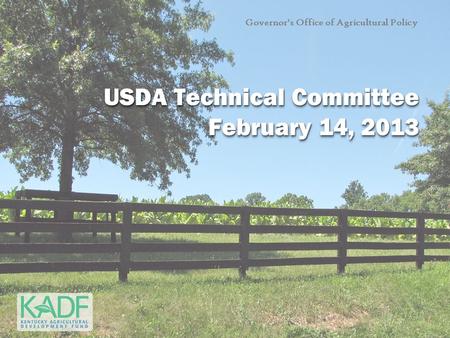 Governor’s Office of Agricultural Policy USDA Technical Committee February 14, 2013 USDA Technical Committee February 14, 2013.