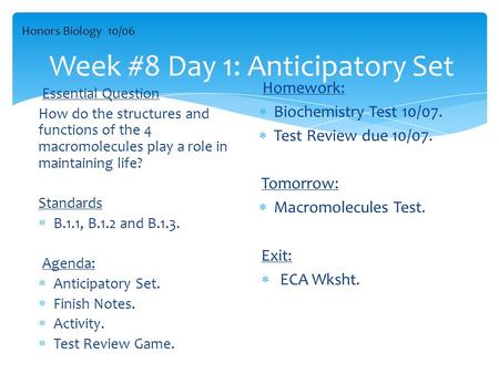 Week #8 Day 1: Anticipatory Set Essential Question How do the structures and functions of the 4 macromolecules play a role in maintaining life? Standards.
