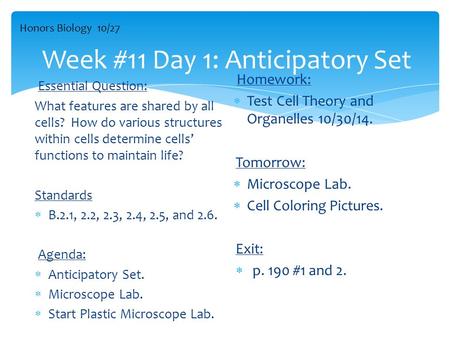 Week #11 Day 1: Anticipatory Set Essential Question: What features are shared by all cells? How do various structures within cells determine cells’ functions.