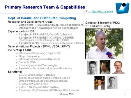 11 October 20131 Primary Research Team & Capabilities Dept. of Parallel and Distributed Computing Research and Development Areas: –Large-scale HPCN, Grid.