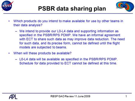 RBSP GAO Review 11 June 20091 PSBR data sharing plan Which products do you intend to make available for use by other teams in their data analysis? –We.