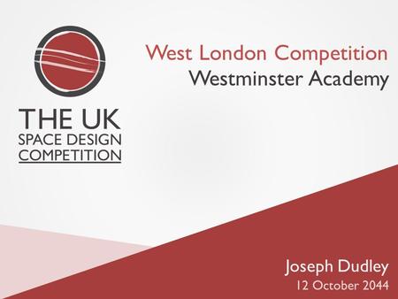 Joseph Dudley 12 October 2044 West London Competition Westminster Academy.