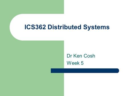 ICS362 Distributed Systems Dr Ken Cosh Week 5. Review Communication – Fundamentals – Remote Procedure Calls (RPC) – Message Oriented Communication – Stream.