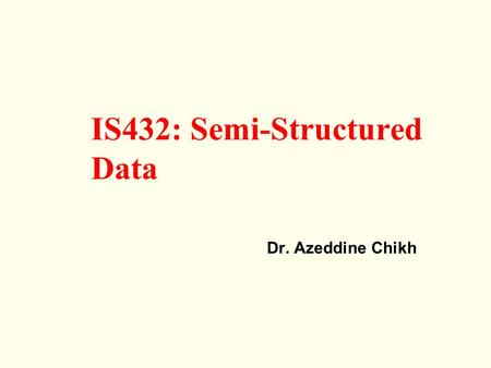 IS432: Semi-Structured Data Dr. Azeddine Chikh. 1. Semi Structured Data Object Exchange Model.