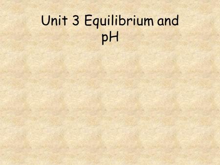 Unit 3 Equilibrium and pH. Go to question 1 2 3 4 5 6 7 8.