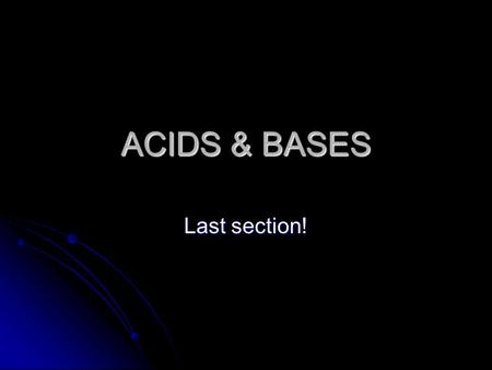 ACIDS & BASES Last section!. Lesson Outline What are acids & bases? What are acids & bases? Properties of acids and bases Properties of acids and bases.