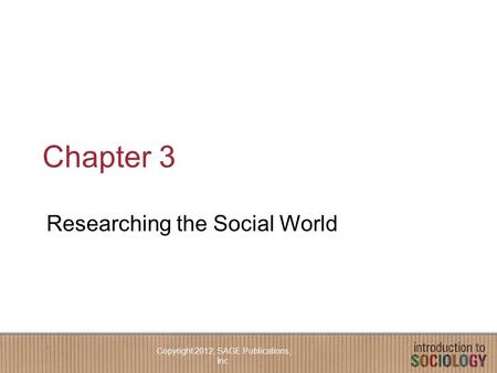Chapter 3 Researching the Social World Copyright 2012, SAGE Publications, Inc.