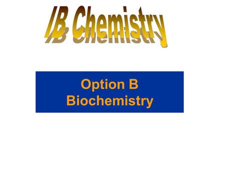IB Chemistry Option B Biochemistry.