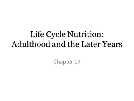 Life Cycle Nutrition: Adulthood and the Later Years