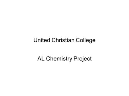 United Christian College AL Chemistry Project. Presented By Class 6B Leung Wei Ching Cheng ka Lun Tang Ka Yen Fai To compare the degree of pollutions.
