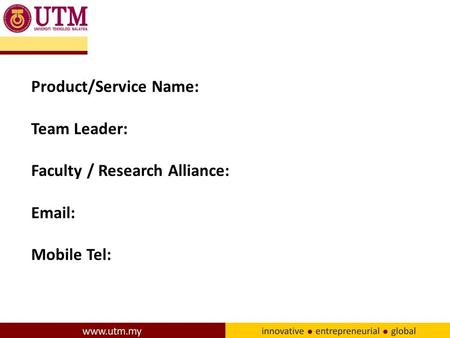 Product/Service Name: Team Leader: Faculty / Research Alliance: Email: Mobile Tel: