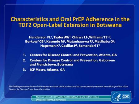 Characteristics and Oral PrEP Adherence in the TDF2 Open-Label Extension in Botswana Henderson FL 1, Taylor AW 1, Chirwa LI 2,Williams TS 1,3, Borkowf.