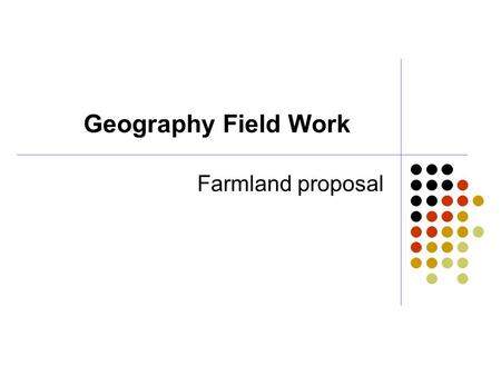 Geography Field Work Farmland proposal. Route of Group 2 N Route of Group 2.