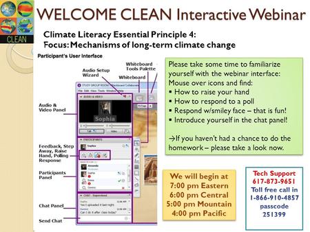 WELCOME CLEAN Interactive Webinar Please take some time to familiarize yourself with the webinar interface: Mouse over icons and find:  How to raise your.