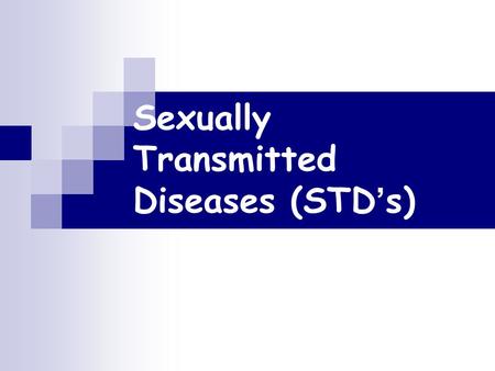 Sexually Transmitted Diseases (STD’s). STDs or STIs Curable: Chlamydia Gonorrhea Syphilis Pubic Lice Treatable: Herpes HPV (Genital Warts) Hepatitis B.