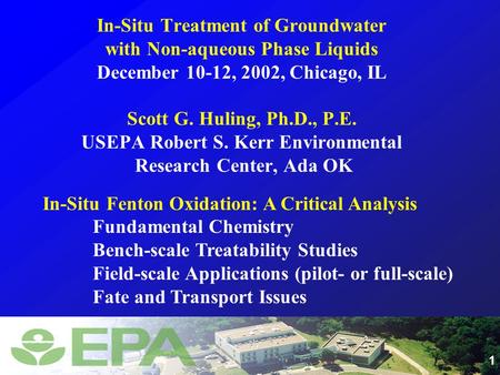 1 In-Situ Treatment of Groundwater with Non-aqueous Phase Liquids December 10-12, 2002, Chicago, IL Scott G. Huling, Ph.D., P.E. USEPA Robert S. Kerr Environmental.