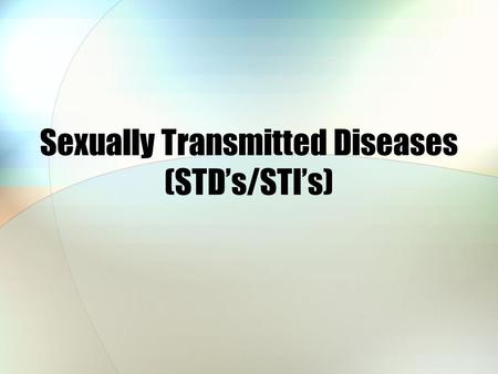 Sexually Transmitted Diseases (STD’s/STI’s). Sources: Textbook - page 496 - 498 Online tutorial found at US Library of Medicine www.nlm.nih.gov/medlineplus/sexuallytransmitteddise.