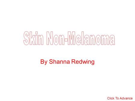 By Shanna Redwing Click To Advance. Cancer Type Estimated New Cases Estimated Deaths Skin(Nonmelanoma)>1,000,000