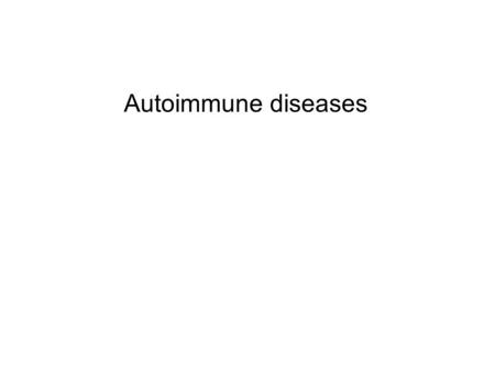 Autoimmune diseases. Chronic inflammatory conditions Repair mechanisms cannot compete with tissue destruction caused by the immune system Variety of symptoms.