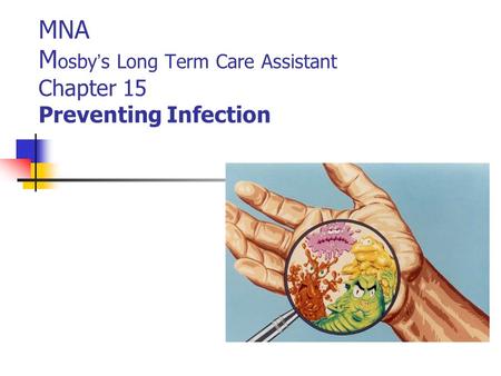 MNA Mosby’s Long Term Care Assistant Chapter 15 Preventing Infection