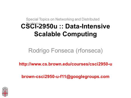 CSCI-2950u :: Data-Intensive Scalable Computing Rodrigo Fonseca (rfonseca)