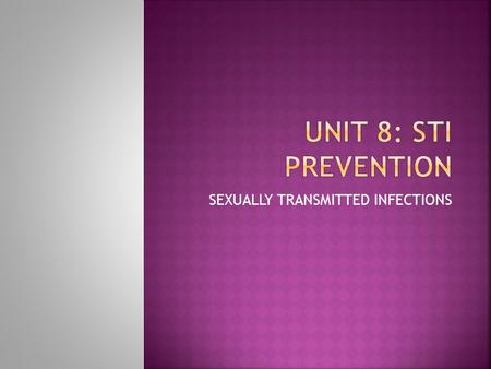 SEXUALLY TRANSMITTED INFECTIONS.  SEXUALLY TRANSMITTED INFECTIONS OR DISEASES  BACTERIA AND VIRUSES THAT ARE TRANSMITTED FROM PERSON TO PERSON THROUGH.