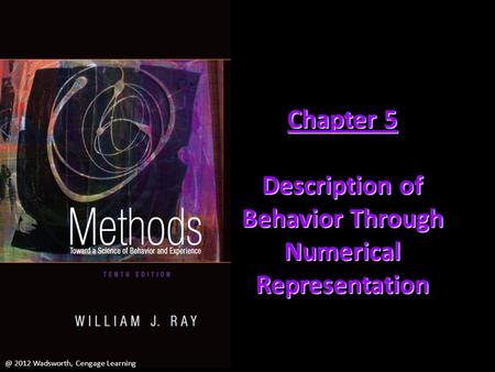 @ 2012 Wadsworth, Cengage Learning Chapter 5 Description of Behavior Through Numerical 2012 Wadsworth, Cengage Learning.