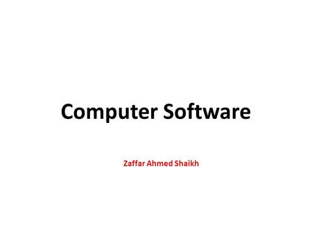 Computer Software Zaffar Ahmed Shaikh.