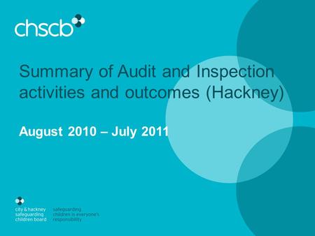 Summary of Audit and Inspection activities and outcomes (Hackney) August 2010 – July 2011.