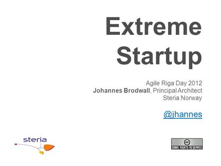 Extreme Startup Agile Riga Day 2012 Johannes Brodwall, Principal Architect Steria