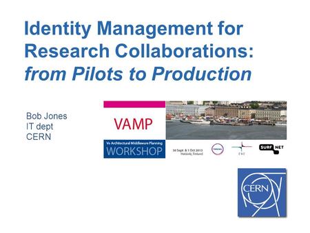 Identity Management for Research Collaborations: from Pilots to Production Bob Jones IT dept CERN.