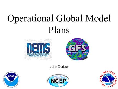 Operational Global Model Plans John Derber. Timeline July 25, 2013: Completion of phase 1 WCOSS transition August 20, 2013: GDAS/GFS model/analysis upgrade.
