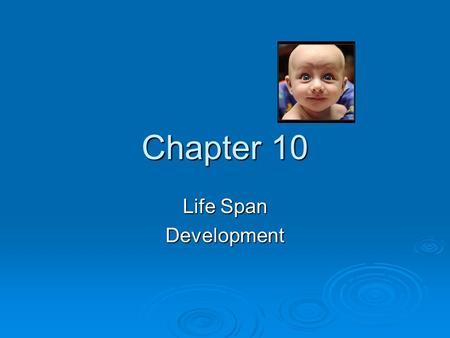 Chapter 10 Life Span Development.