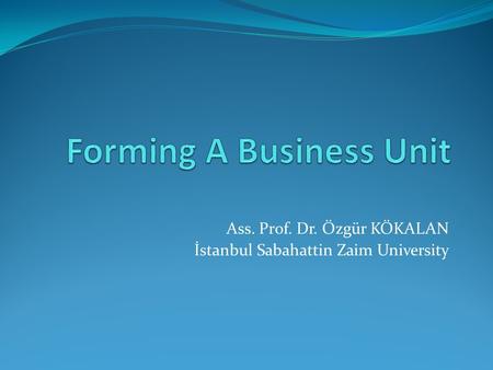 Ass. Prof. Dr. Özgür KÖKALAN İstanbul Sabahattin Zaim University.