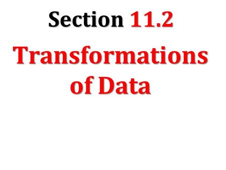 Section 11.2 Transformations of Data. The data sets below gives the test scores of several students. 90, 92, 82, 92, 94 a) Find the mean, median, mode,