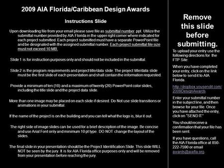2009 AIA Florida/Caribbean Design Awards Instructions Slide Upon downloading file from your email please save file as submittal number.ppt. Utilize the.