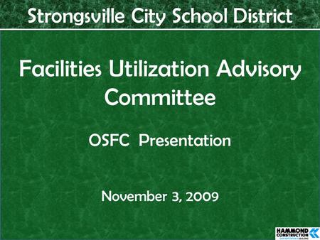 Strongsville City School District Facilities Utilization Advisory Committee OSFC Presentation November 3, 2009.