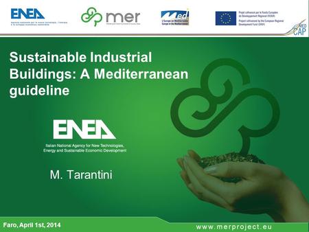 M. Tarantini Faro, April 1st, 2014 Sustainable Industrial Buildings: A Mediterranean guideline.