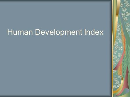 Human Development Index. TYPES OF ECONOMIC ACTIVITIES PRIMARY- The most basic. Agricultural Activities (food production): growing crops, raising livestock,