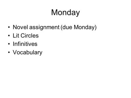 Monday Novel assignment (due Monday) Lit Circles Infinitives