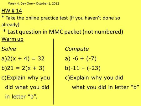 HW # 14- * Take the online practice test {If you haven’t done so already} * Last question in MMC packet (not numbered) Warm up SolveCompute a)2(x + 4)
