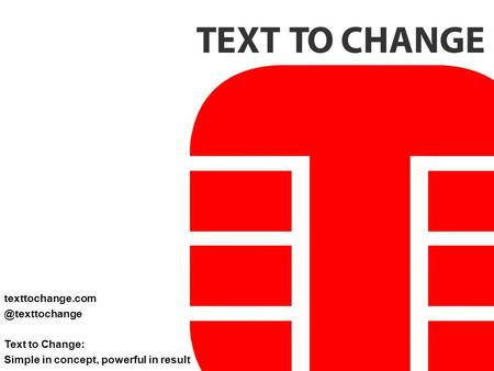 Text to Change: Simple in concept, powerful in result.