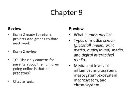 Chapter 9 Review Exam 2 ready to return; projects and grades-to-date next week Exam 2 review T/F The only concern for parents about their children going.
