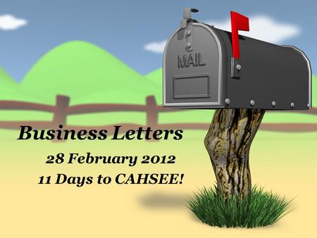 Business Letters 28 February 2012 11 Days to CAHSEE!