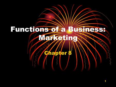 Functions of a Business: Marketing Chapter 8 1. Opening Activity Describe your favourite advertisiement Why you like it? What is your favourite store?