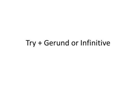 Try + Gerund or Infinitive. I tried sending her flowers.