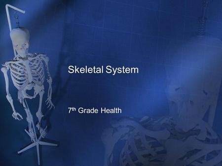 Skeletal System 7 th Grade Health. Basic Bone Information How many bones are there in the adult human body? –206 –Newborns have about 350 Why do they.