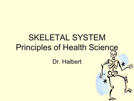 SKELETAL SYSTEM Principles of Health Science