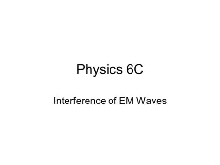 Physics 6C Interference of EM Waves. Young’s Double Slit Experiment In Young’s double-slit experiment light comes from the left and passes through the.